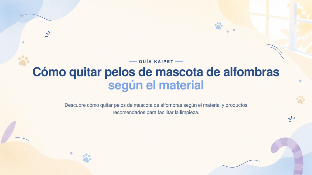 Portada de la guía KaiPet: Cómo quitar pelos de mascota de alfombras según el material